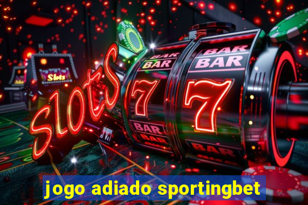 jogo adiado sportingbet